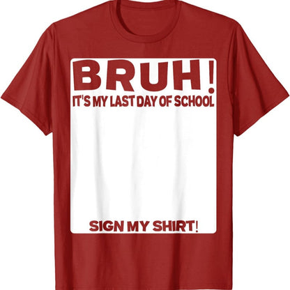 Signature Bruh Its My Last Day Of School