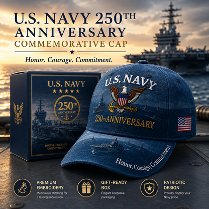 🔥 Father’s Day Sale - ❤️ U.S. Navy 250th Anniversary Commemorative Embroidered Cap 🇺🇸